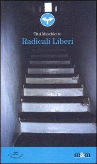 Radicali liberi - Titti Maschietto - Libro Maschietto Editore 2016, L'Occhio Alato | Libraccio.it