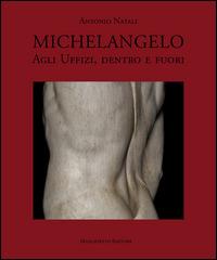 Michelangelo agli Uffizi, dentro e fuori. Ediz. illustrata - Antonio Natali - Libro Maschietto Editore 2014, Iconologia | Libraccio.it
