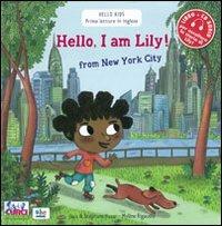 Hello, I'm Lily! From New York city. Con CD Audio - Stephane Husar, Mylène Rigaudie - Libro Curci 2009 | Libraccio.it