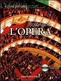 L' opera. Con CD Audio - Piero Mioli - Libro Curci 2012, Lezioni private | Libraccio.it