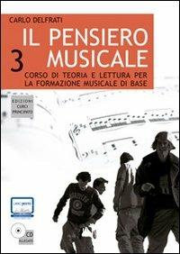 Il pensiero musicale. Corso di teoria e lettura per la formazione musicale di base. Con CD Audio. Vol. 3 - Carlo Delfrati - Libro Curci 2013 | Libraccio.it