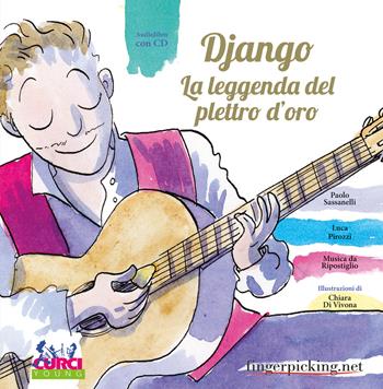 Django. La leggenda del plettro d'oro. Ediz. illustrata. Con CD Audio. Con gadget - Paolo Sassanelli, Luca Pirozzi - Libro Curci 2016 | Libraccio.it