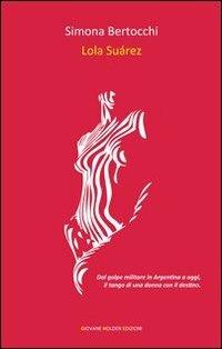 Lola Suárez - Simona Bertocchi - Libro Giovane Holden Edizioni 2013, Battitore libero | Libraccio.it