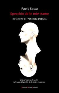 Specchio delle mie trame - Paolo Sessa - Libro Giovane Holden Edizioni 2014, Battitore libero | Libraccio.it