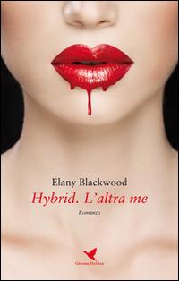 Hybrid. L'altra me - Elany Blackwood - Libro Giovane Holden Edizioni 2016, Camelot | Libraccio.it