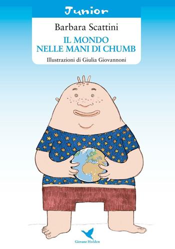 Il mondo nelle mani di Chumb - Barbara Scattini - Libro Giovane Holden Edizioni 2016, Coccinella | Libraccio.it