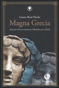Magna Grecia. Escursioni letterarie attraverso il meridione greco d'Italia - Gustav R. Hocke - Libro FBE 2010, La mongolfiera | Libraccio.it
