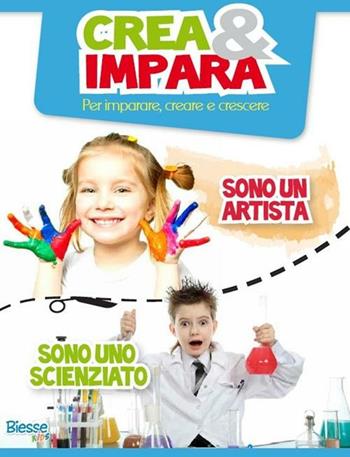Crea & impara. Sono un artista... sono uno scienziato  - Libro Edizioni Brancato 2012, Biesse kids | Libraccio.it