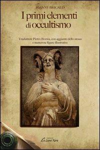 I primi elementi di occultismo - Joanny Bricaud - Libro Edizioni Brancato 2013, La luna nera. Esoterismo | Libraccio.it