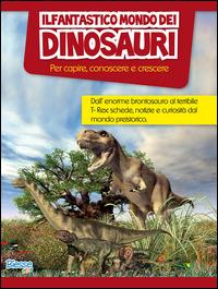 Il fantastico mondo dei dinosauri. Per capire, conoscere e crescere  - Libro Edizioni Brancato 2014, Biesse kids | Libraccio.it