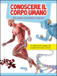 Conoscere il corpo umano. Per capire, conoscere e crescere  - Libro Edizioni Brancato 2014, Biesse kids | Libraccio.it