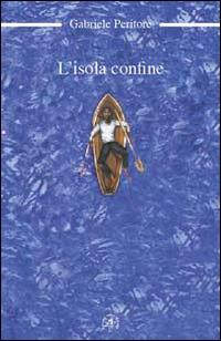 L' isola confine - Gabriele Peritore - Libro Croce Libreria 2014 | Libraccio.it