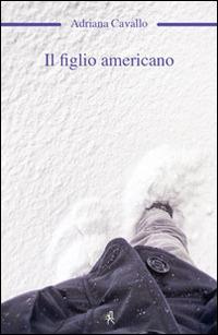 Il figlio americano - Adriana Cavallo - Libro Croce Libreria 2014, OzioSapiente | Libraccio.it