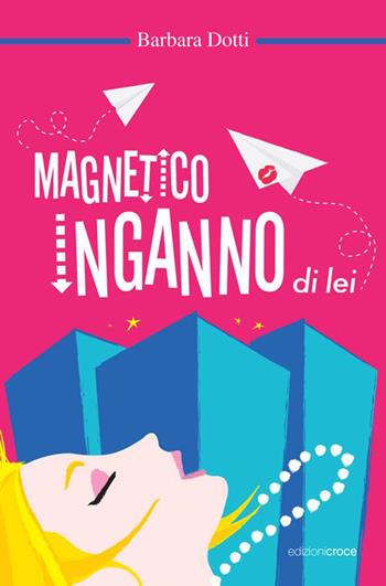 Magnetico inganno di lei - Barbara Dotti - Libro Croce Libreria 2015, OzioSapiente | Libraccio.it