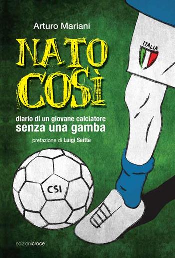 Nato così. Diario di un giovane calciatore senza una gamba - Arturo Mariani - Libro Croce Libreria 2015, Off-side | Libraccio.it
