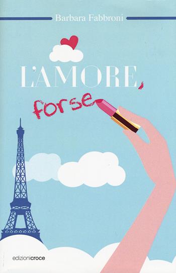 L'amore, forse - Barbara Fabbroni - Libro Croce Libreria 2015, OzioSapiente | Libraccio.it