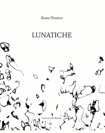 Lunatiche - Ileana Florescu - Libro Cambi 2011 | Libraccio.it