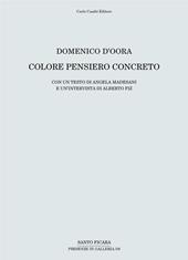 Domenico D'Oora. Colore pensiero concreto. Catalogo della mostra (Firenze, 30 aprile-10 giugno 2016)
