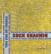 Shen Shaomin. This side up: fragile. Ediz. italiana, inglese e cinese