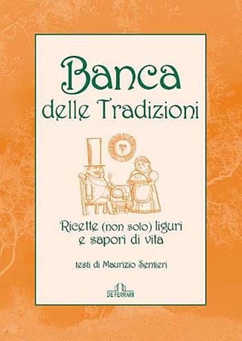 Banca delle tradizioni. Ricette (non solo) liguri e sapori di vita  - Libro De Ferrari 2010, Gastronomia | Libraccio.it