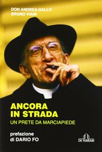 Ancora in strada. Un prete da marciapiede - Andrea Gallo, Bruno Viani - Libro De Ferrari 2012, Contro/tempo | Libraccio.it