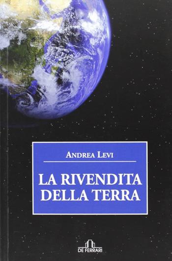 La rivendita della terra - Andrea Levi - Libro De Ferrari 2013, Oblò | Libraccio.it