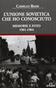 L' Unione Sovietica che ho conosciuto. Memorie e foto 1961-1964 - Camillo Bassi - Libro De Ferrari 2013, Oblò | Libraccio.it