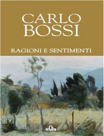 Carlo Bossi. Ragioni e sentimenti. Ediz. illustrata  - Libro De Ferrari 2013, Cataloghi | Libraccio.it