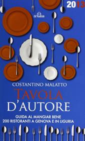 Tavola d'autore. Guida al mangiar bene. 200 ristoranti a Genova e in Liguria