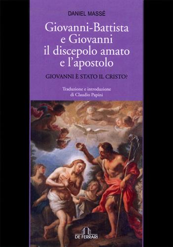 Giovanni Battista e Giovanni il discepolo amato e l'apostolo - Daniel Massé - Libro De Ferrari 2015, Athenaeum | Libraccio.it