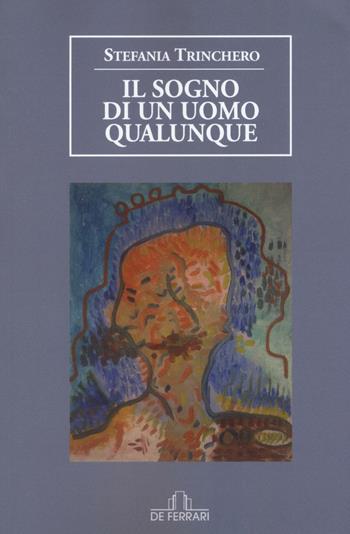 Il sogno di un uomo qualunque - Stefania Trinchero - Libro De Ferrari 2016, Oblò | Libraccio.it