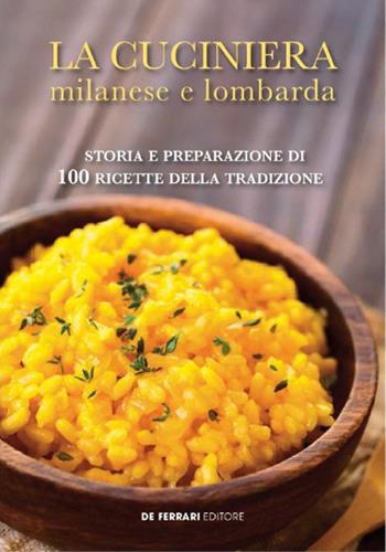 La cuciniera milanese e lombarda. Storia e preparazione di 100 ricette della tradizione - Adriano De Carlo - Libro De Ferrari 2017 | Libraccio.it