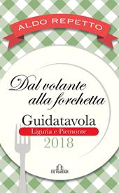Dal volante alla forchetta. Guidatavola Liguria e Piemonte 2018. «Consigli» utili per mangiare bene fuori città