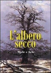 L'albero secco. Miele e fiele - M. Antonietta Biagini Novara - Libro Fede & Cultura 2010, Letteraria | Libraccio.it