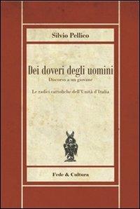 Dei doveri degli uomini. Discorso a un giovane - Silvio Pellico - Libro Fede & Cultura 2011, Biblioteca Rosmini | Libraccio.it