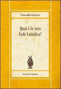 Qual è la vera fede cattolica - Corrado Gnerre - Libro Fede & Cultura 2012, Rosmini | Libraccio.it