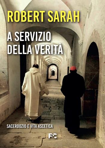 A servizio della verità. Sacerdozio e vita ascetica - Robert Sarah - Libro Fede & Cultura 2021 | Libraccio.it