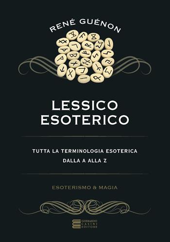 Lessico esoterico. Tutta la terminologia esoterica dalla A alla Z - René Guénon - Libro Gherardo Casini Editore 2019, Esoterismo e magia | Libraccio.it
