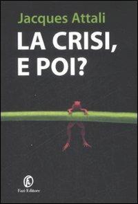 La crisi, e poi? - Jacques Attali - Libro Fazi 2009, Le terre | Libraccio.it