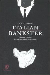 Italian bankster. Splendori e miserie dei banchieri d'affari di casa nostra - Laura Serafini - Libro Fazi 2009, Le terre | Libraccio.it