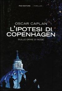 L' ipotesi di Copenhagen. Sulle orme di Mosè - Oscar Caplan - Libro Fazi 2009 | Libraccio.it