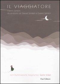 Il viaggiatore. Ediz. illustrata - Daren Simkin, Daniel Simkin - Libro Fazi 2009 | Libraccio.it