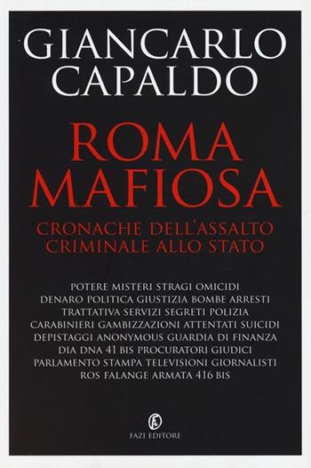 Roma mafiosa. Cronache dell'assalto criminale allo Stato - Giancarlo Vincenzo Capaldo - Libro Fazi 2013, Le terre | Libraccio.it
