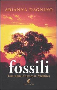 Fossili. Una storia d'amore in Sudafrica - Arianna Dagnino - Libro Fazi 2010 | Libraccio.it