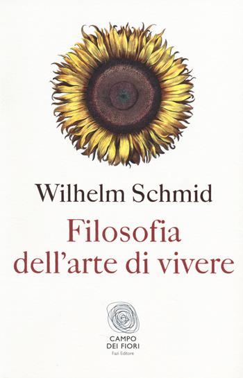 Filosofia dell'arte di vivere - Wilhelm Schmid - Libro Fazi 2014, Campo dei fiori | Libraccio.it