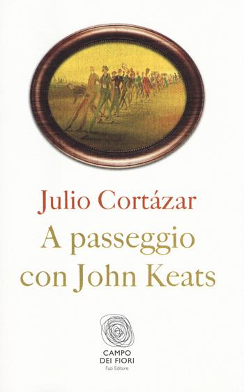 A passeggio con John Keats - Julio Cortázar - Libro Fazi 2014, Campo dei fiori | Libraccio.it
