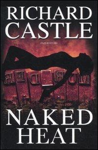 Naked heat - Richard Castle - Libro Fazi 2011 | Libraccio.it