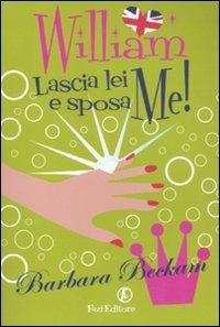 William lascia lei e sposa me! - Barbara Beckam - Libro Fazi 2011 | Libraccio.it