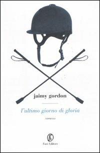 L'ultimo giorno di gloria - Jaimy Gordon - Libro Fazi 2011, Le strade | Libraccio.it