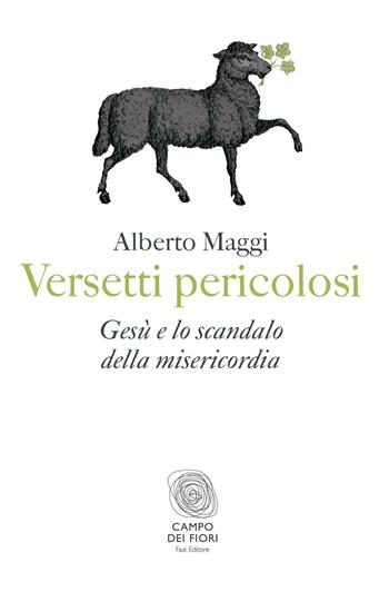 Versetti pericolosi. Gesù e lo scandalo della misericordia - Alberto Maggi - Libro Fazi 2011, Campo dei fiori | Libraccio.it
